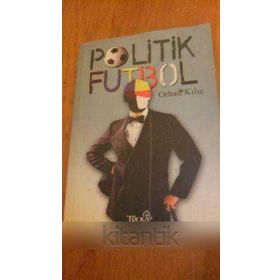 POLITIK FUTBOL - ORHAN KILIÇ