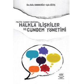POLITIK GÜNDEM ODAĞINDA HALKLA İLİŞKİLER VE GÜNDEM YÖNETİMİ - AYLIN GÖZTAŞ;EBRU BELKIS KAMANLIOĞLU