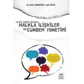 POLITIK GÜNDEM ODAĞINDA HALKLA İLİŞKİLER VE GÜNDEM YÖNETİMİ - AYLIN GÖZTAŞ;EBRU BELKIS KAMANLIOĞLU