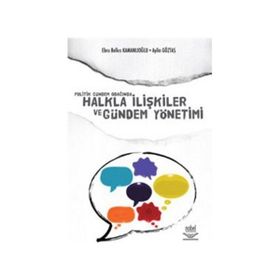 POLITIK GÜNDEM ODAĞINDA HALKLA İLİŞKİLER VE GÜNDEM YÖNETİMİ - AYLIN GÖZTAŞ;EBRU BELKIS KAMANLIOĞLU