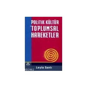 POLITIK KÜLTÜR VE TOPLUMSAL HAREKETLER - LEYLA SANLI
