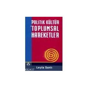 POLITIK KÜLTÜR VE TOPLUMSAL HAREKETLER - LEYLA SANLI