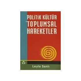POLITIK KÜLTÜR VE TOPLUMSAL HAREKETLER - LEYLA SANLI