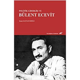 Politik Liderlik ve Bülent Ecevit - Kaan Gaytancıoğlu