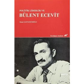 Politik Liderlik ve Bülent Ecevit - Kaan Gaytancıoğlu