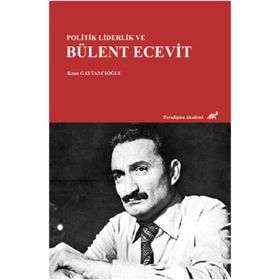 Politik Liderlik ve Bülent Ecevit - Kaan Gaytancıoğlu