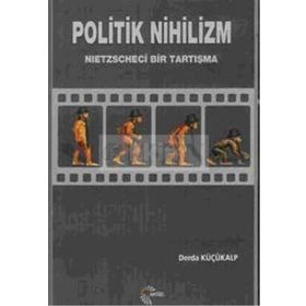 POLITIK NIHILIZM NIETZSCHECI BIR TARTIŞMA - DERDA KÜÇÜKALP