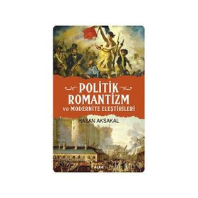 Politik Romantizm ve Modernite Eleştirileri - Hasan Aksakal