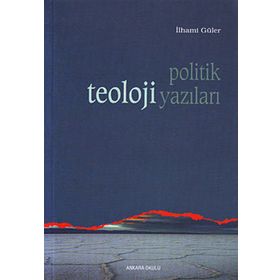 POLITIK TEOLOJI YAZILARI - İLHAMİ GÜLER