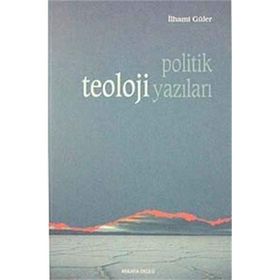POLITIK TEOLOJI YAZILARI - İLHAMİ GÜLER