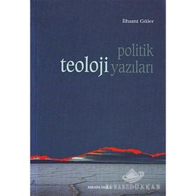 POLITIK TEOLOJI YAZILARI - İLHAMİ GÜLER
