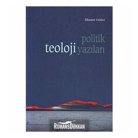 POLITIK TEOLOJI YAZILARI - İLHAMİ GÜLER