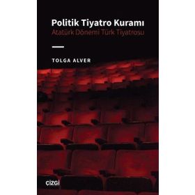 Politik Tiyatro Kuramı Atatürk Dönemi Türk Tiyatrosu Çizgi Kitabevi Yayınları