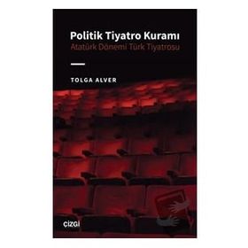 Politik Tiyatro Kuramı Atatürk Dönemi Türk Tiyatrosu Çizgi Kitabevi Yayınları
