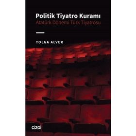 Politik Tiyatro Kuramı Atatürk Dönemi Türk Tiyatrosu Çizgi Kitabevi Yayınları