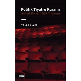 Politik Tiyatro Kuramı Atatürk Dönemi Türk Tiyatrosu Çizgi Kitabevi Yayınları