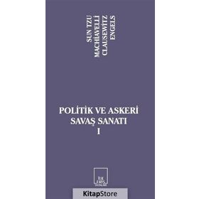 POLITIK VE ASKERI SAVAŞ SANATI I - SUN TZU;NICCOLO MACHIAVELLI;CARL VON CLAUSEWITZ;FRIEDRICH ENGELS