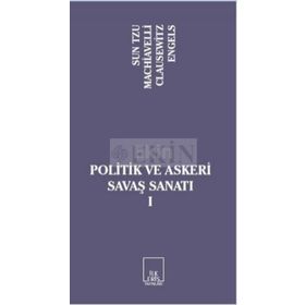 POLITIK VE ASKERI SAVAŞ SANATI I - SUN TZU;NICCOLO MACHIAVELLI;CARL VON CLAUSEWITZ;FRIEDRICH ENGELS