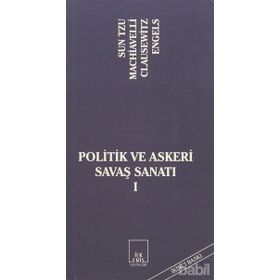 POLITIK VE ASKERI SAVAŞ SANATI I - SUN TZU;NICCOLO MACHIAVELLI;CARL VON CLAUSEWITZ;FRIEDRICH ENGELS