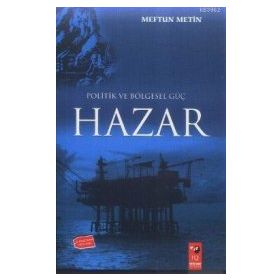 POLITIK VE BÖLGESEL GÜÇ HAZAR - MEFTUN METIN