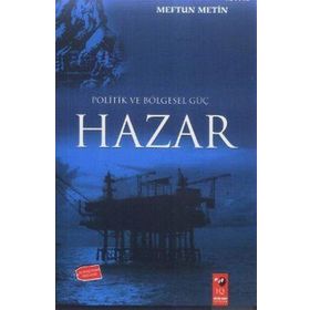 POLITIK VE BÖLGESEL GÜÇ HAZAR - MEFTUN METIN