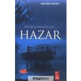 POLITIK VE BÖLGESEL GÜÇ HAZAR - MEFTUN METIN