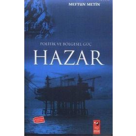 POLITIK VE BÖLGESEL GÜÇ HAZAR - MEFTUN METIN