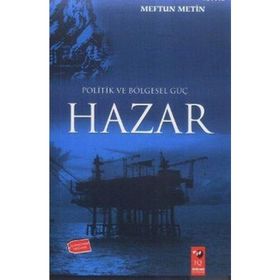 POLITIK VE BÖLGESEL GÜÇ HAZAR - MEFTUN METIN