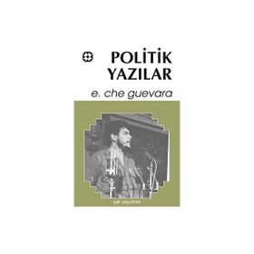 POLITIK YAZILAR - ERNESTO CHE GUEVARA