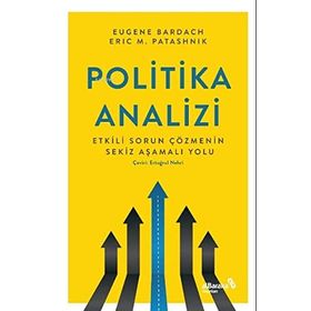 Politika Analizi Etkili Sorun Çözmenin Sekiz Aşamalı Yolu - Eugene Bardach Eric Patasnick