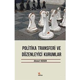 Politika Transferi ve Düzenleyici Kurumlar - Ahmet Keser