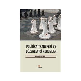 Politika Transferi ve Düzenleyici Kurumlar - Ahmet Keser