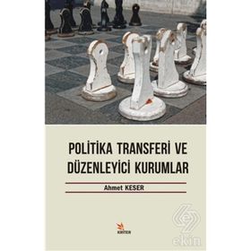 Politika Transferi ve Düzenleyici Kurumlar - Ahmet Keser