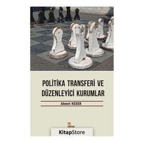 Politika Transferi ve Düzenleyici Kurumlar - Ahmet Keser