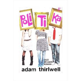 POLITIKA ÜÇLÜ BIR AŞKIN ROMANI - ADAM THIRLWELL