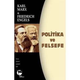 POLITIKA VE FELSEFE - FRIEDRICH ENGELS;KARL MARX