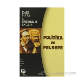 POLITIKA VE FELSEFE - FRIEDRICH ENGELS;KARL MARX