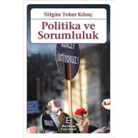 POLITIKA VE SORUMLULUK - NİLGÜN TOKER KILINÇ