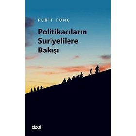 Politikacıların Suriyelilere Bakışı - Ferit Tunç