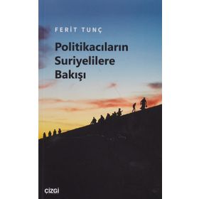 Politikacıların Suriyelilere Bakışı - Ferit Tunç