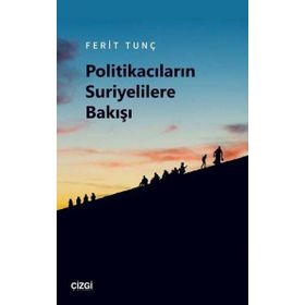 Politikacıların Suriyelilere Bakışı - Ferit Tunç