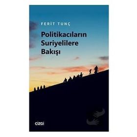 Politikacıların Suriyelilere Bakışı - Ferit Tunç