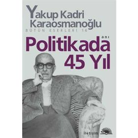 POLITIKADA 45 YIL - YAKUP KADRI KARAOSMANOĞLU