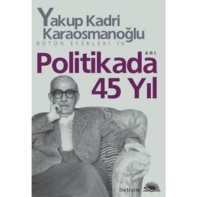 POLITIKADA 45 YIL - YAKUP KADRI KARAOSMANOĞLU
