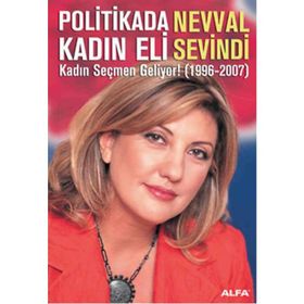 POLITIKADA KADIN ELI KADIN SEÇMEN GELIYOR! (1996-2007) - NEVVAL SEVINDI