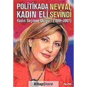POLITIKADA KADIN ELI KADIN SEÇMEN GELIYOR! (1996-2007) - NEVVAL SEVINDI