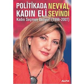 POLITIKADA KADIN ELI KADIN SEÇMEN GELIYOR! (1996-2007) - NEVVAL SEVINDI