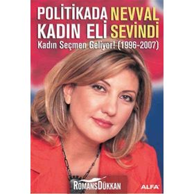 POLITIKADA KADIN ELI KADIN SEÇMEN GELIYOR! (1996-2007) - NEVVAL SEVINDI