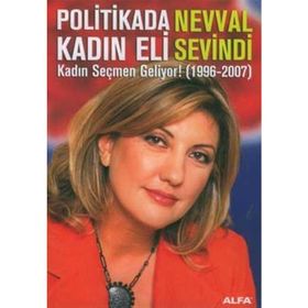 POLITIKADA KADIN ELI KADIN SEÇMEN GELIYOR! (1996-2007) - NEVVAL SEVINDI