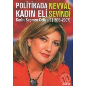 POLITIKADA KADIN ELI KADIN SEÇMEN GELIYOR! (1996-2007) - NEVVAL SEVINDI